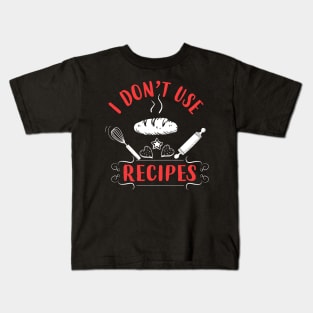 I Don't Use Recipes Kids T-Shirt